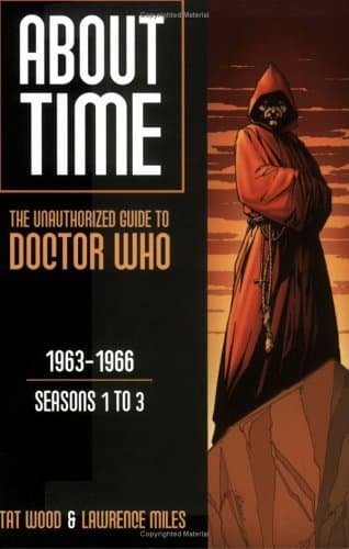 About Time: The Unauthorized Guide to Doctor Who, #1: 1963-1966; Seasons 1 to 3