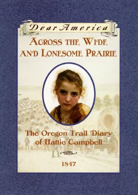 Across the Wide and Lonesome Prairie: The Oregon Trail Diary of Hattie Campbell
