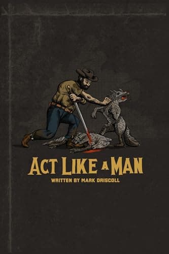 Act Like a Man: 9 Ways to Punch Life in the Mouth