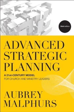 Advanced Strategic Planning: A 21st-Century Model for Church and Ministry Leaders