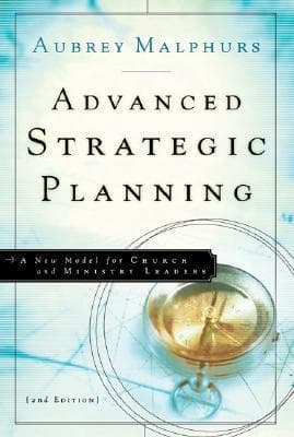 Advanced Strategic Planning: A New Model for Church and Ministry Leaders