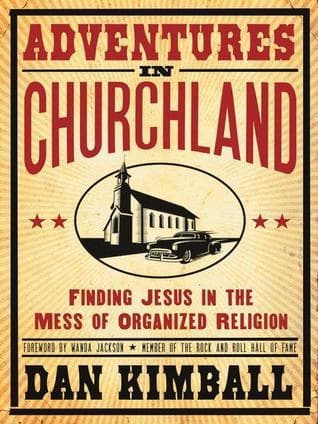 Adventures in Churchland: Finding Jesus in the Mess of Organized Religion