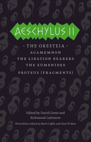 Aeschylus II: The Oresteia: Agamemnon, The Libation Bearers, The Eumenides, Proteus