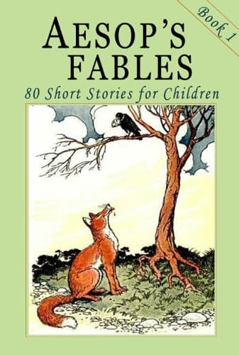 Aesop's Fables - Book 1: 80 Short Stories for Children - Illustrated