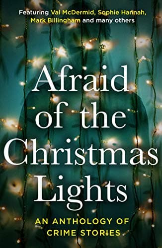 Afraid of the Christmas Lights: An Anthology of Crime Stories