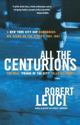 All the Centurions: A New York City Cop Remembers His Years on the Street, 1961-1981 – A True Crime Memoir of NYPD Corruption and Spiritual Redemption