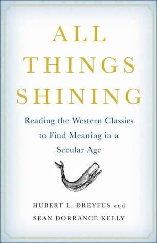 All Things Shining: Reading the Western Classics to Find Meaning in a Secular Age