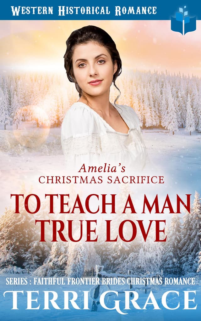 Amelia’s Christmas Sacrifice: To Teach A Man True Love