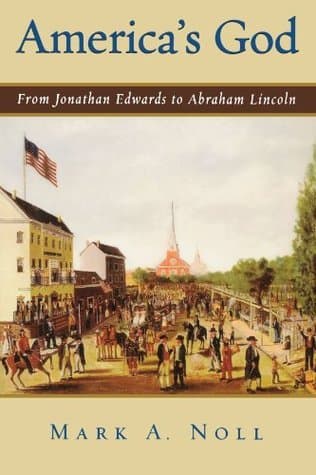 America's God: From Jonathan Edwards to Abraham Lincoln