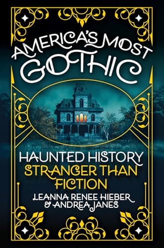 America’s Most Gothic: Haunted History Stranger Than Fiction