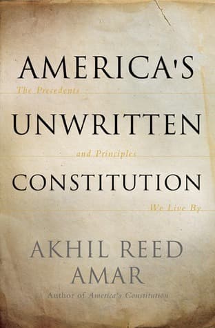 America's Unwritten Constitution: The Precedents and Principles We Live By