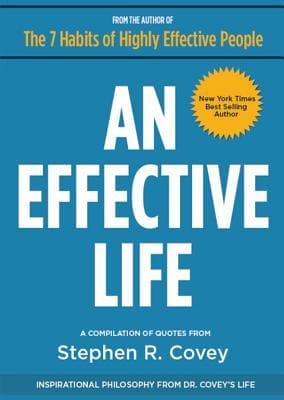 An Effective Life: Inspirational Philosophy from Dr. Covey’s Life