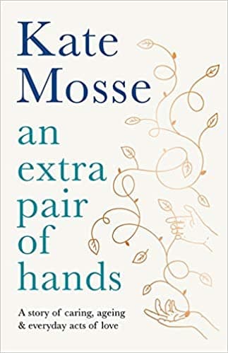 An Extra Pair of Hands: A story of Caring, Ageing and Everyday Acts of Love