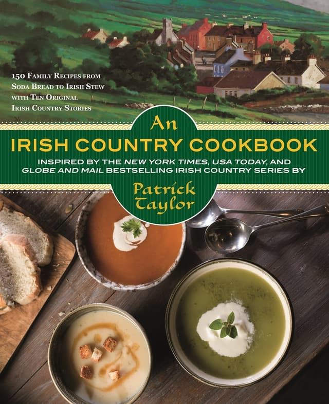 An Irish Country Cookbook: More Than 140 Family Recipes from Soda Bread to Irish Stew, Paired with Ten New, Charming Short Stories from the Beloved Irish Country Series