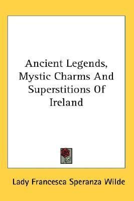 Ancient Legends, Mystic Charms And Superstitions Of Ireland