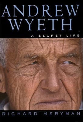 Andrew Wyeth: A Secret Life – The Definitive Biography Revealing the Turbulent Obsession Behind an Iconic American Realist Painter