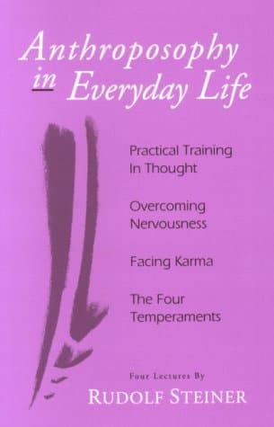 Anthroposophy in Everyday Life: Practical Training in Thought - Overcoming Nervousness - Facing Karma - The Four Temperaments