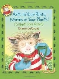 Ants in Your Pants, Worms in Your Plants!: (Gilbert Goes Green): A Springtime Book For Kids