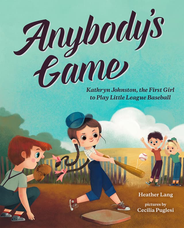 Anybody's Game: Kathryn Johnston, the First Girl to Play Little League Baseball