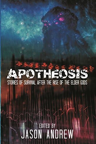 Apotheosis: Stories of Human Survival After The Rise of The Elder Gods