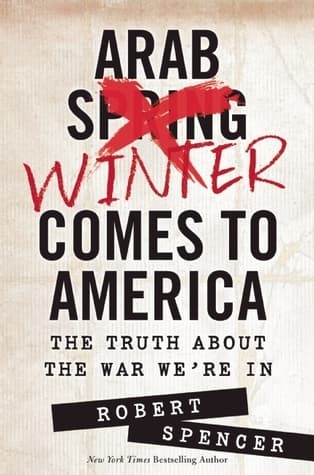 Arab Winter Comes to America : The Truth about the War We're in