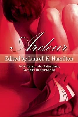 Ardeur: 14 Writers on the Anita Blake, Vampire Hunter Series