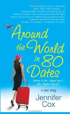 Around the World in 80 Dates: What if Mr. Right Isn't Mr. Right Here, A True Story