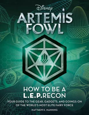Artemis Fowl: How to Be a LEPrecon: Your Guide to the Gear, Gadgets, and Goings-on of the World's Most Elite Fairy Force