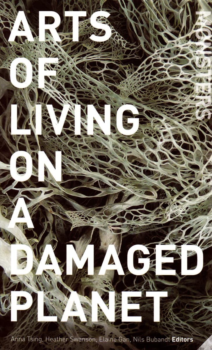 Arts of Living on a Damaged Planet: Ghosts and Monsters of the Anthropocene