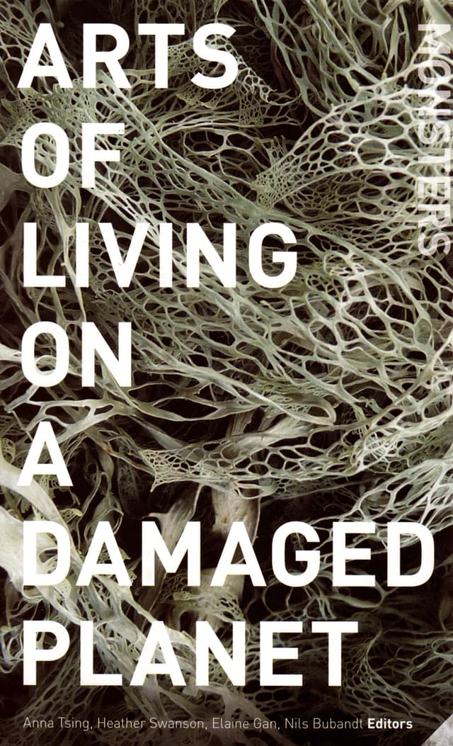 Arts of Living on a Damaged Planet: Ghosts and Monsters of the Anthropocene