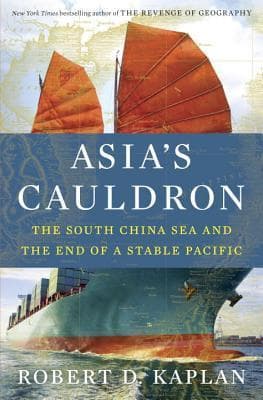 Asia's Cauldron: The South China Sea and the End of a Stable Pacific