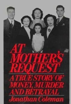 AT MOTHER'S REQUEST: A TRUE STORY OF MONEY, MURDER AND BETRAYAL