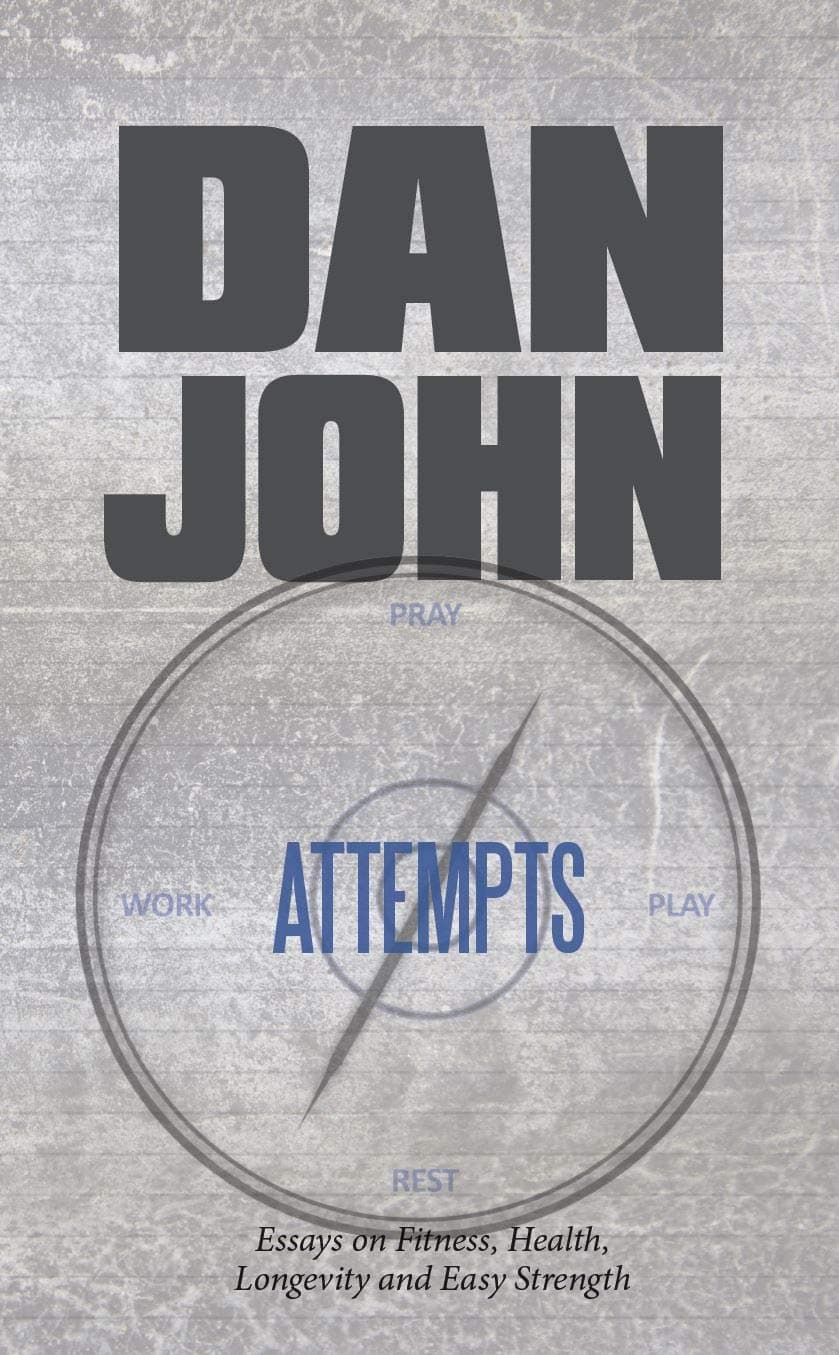 Attempts: Essays on Fitness, Health, Longevity and Easy Strength