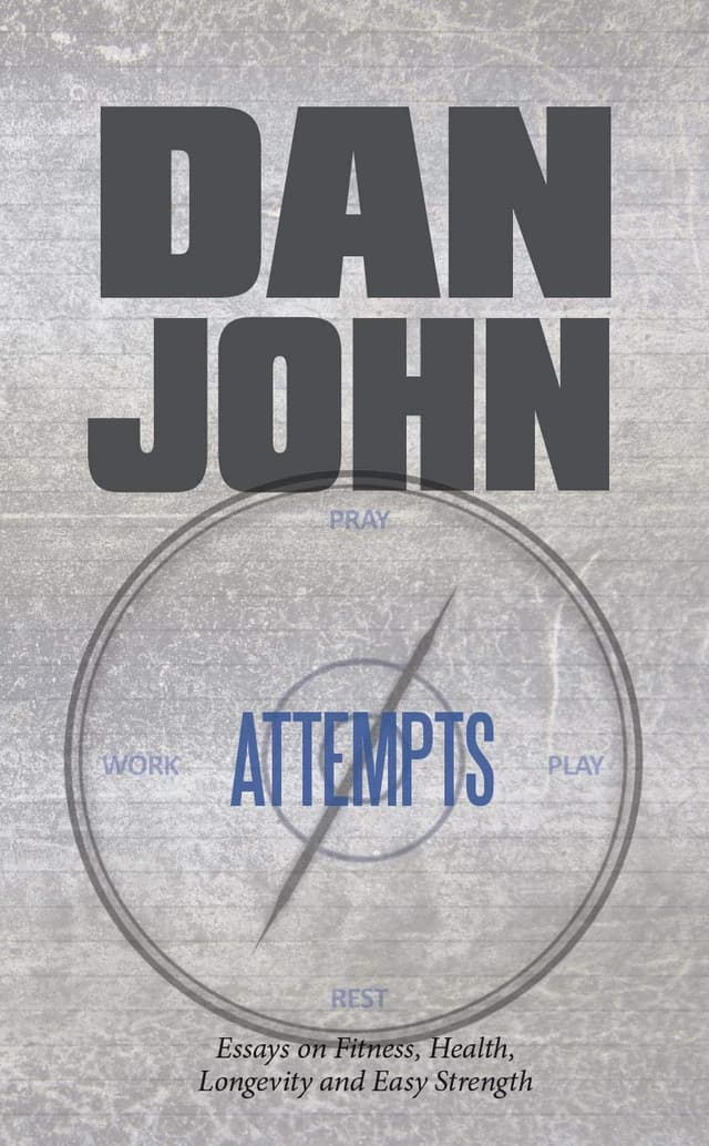 Attempts: Essays on Fitness, Health, Longevity and Easy Strength