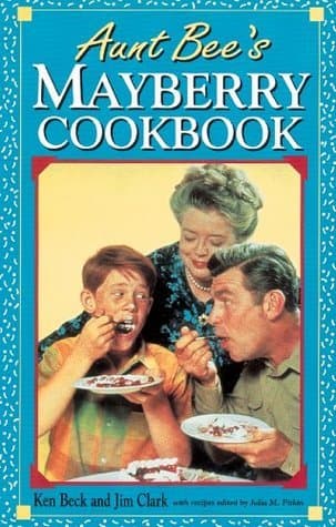 Aunt Bee's Mayberry Cookbook: Recipes and Memories from America’s Friendliest Town