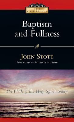 Baptism And Fullness: The Work of the Holy Spirit Today