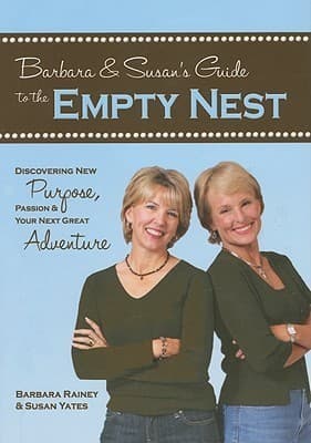 Barbara & Susan's Guide to the Empty Nest: Discovering New Purpose, Passion & Your Next Great Adventure