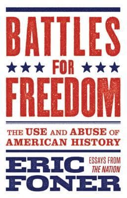 Battles for Freedom: The Use and Abuse of American History