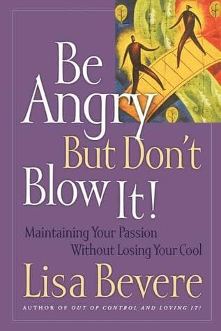 Be Angry But Don't Blow It: Maintaining Your Passion Without Losing Your Cool