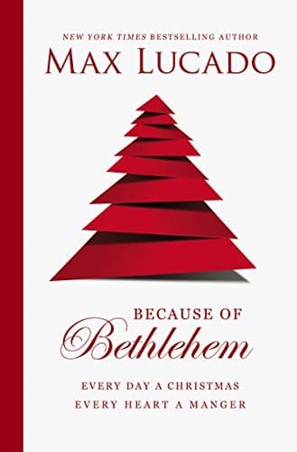 Because of Bethlehem: Every Day a Christmas, Every Heart a Manger