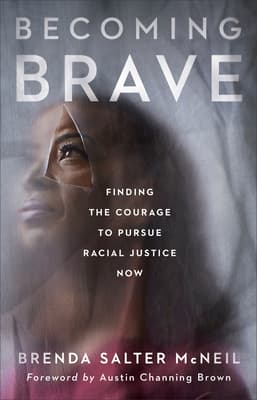 Becoming Brave: Finding the Courage to Pursue Racial Justice Now