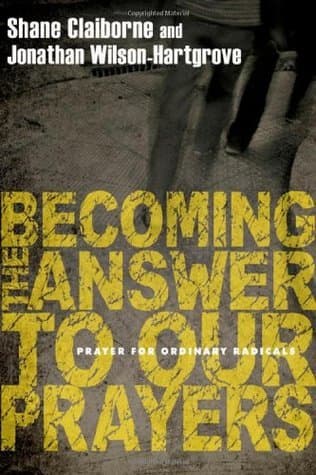 Becoming the Answer to Our Prayers: Prayer for Ordinary Radicals