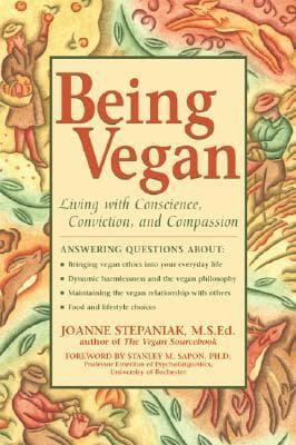 Being Vegan: Living With Conscience, Conviction, and Compassion
