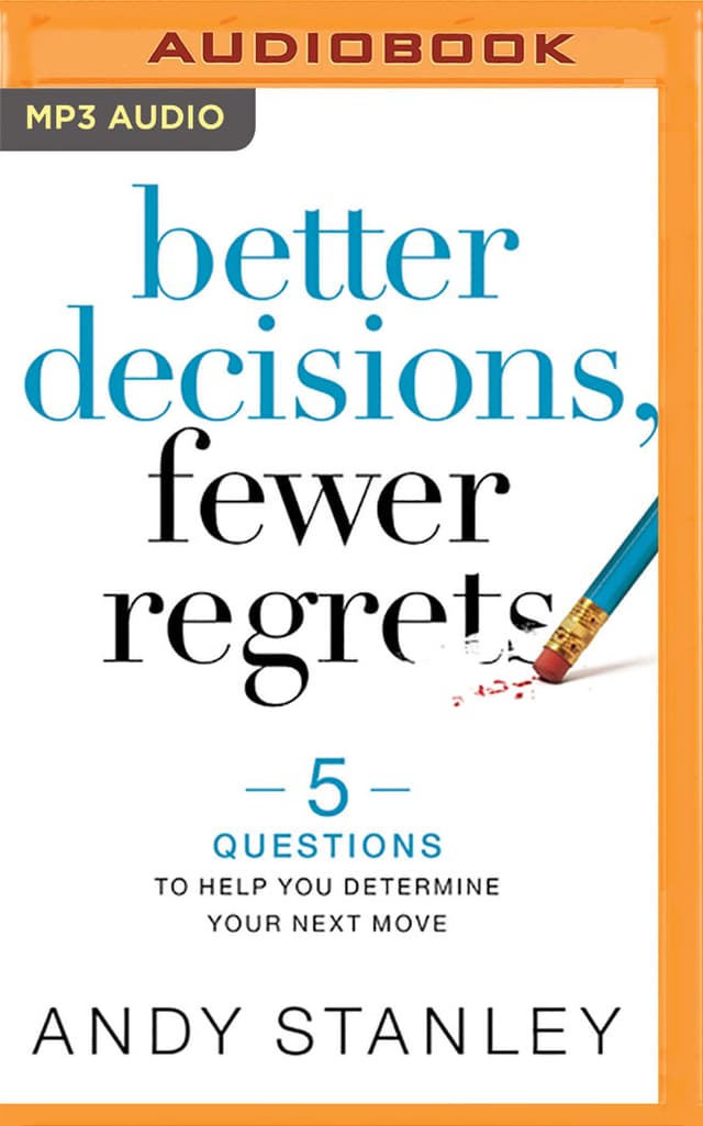 Better Decisions, Fewer Regrets: 5 Questions to Help You Determine Your Next Move