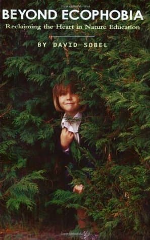 Beyond Ecophobia: Reclaiming the Heart in Nature Education