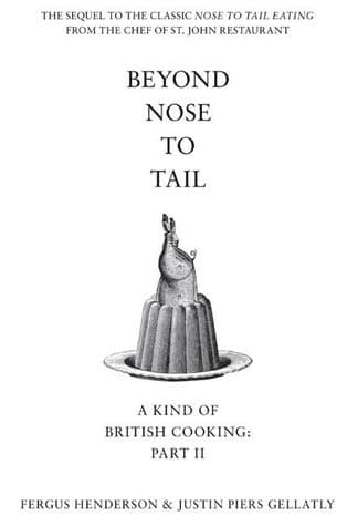 Beyond Nose to Tail: More Omnivorous Recipes for the Adventurous Cook