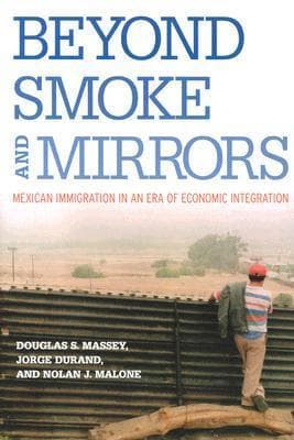 Beyond Smoke and Mirrors: Mexican Immigration in an Era of Economic Integration
