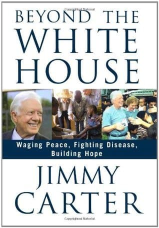Beyond the White House: Waging Peace, Fighting Disease, Building Hope