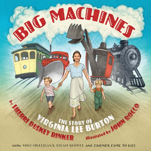Big Machines: The Story of Virginia Lee Burton – A Picture Book About the Imagination of a Beloved Author-Illustrator for Children