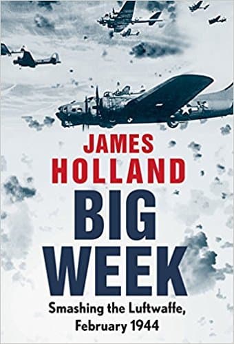 Big Week: The Biggest Air Battle of World War II